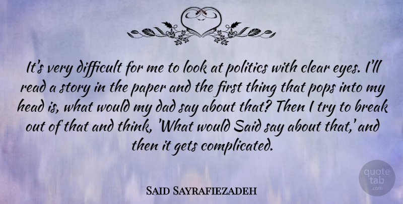 Said Sayrafiezadeh Quote About Break, Clear, Dad, Difficult, Gets: Its Very Difficult For Me...