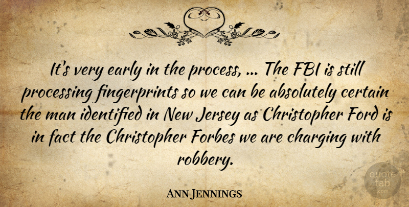 Ann Jennings Quote About Absolutely, Certain, Early, Fact, Fbi: Its Very Early In The...