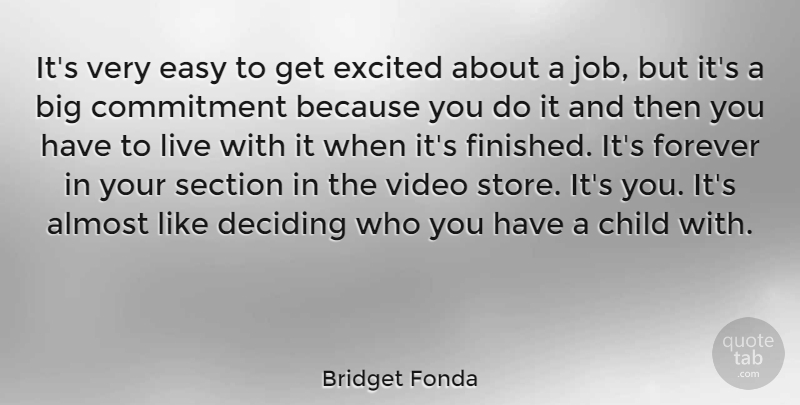 Bridget Fonda Quote About Jobs, Children, Commitment: Its Very Easy To Get...