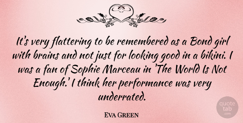 Eva Green Quote About Girl, Thinking, Brain: Its Very Flattering To Be...