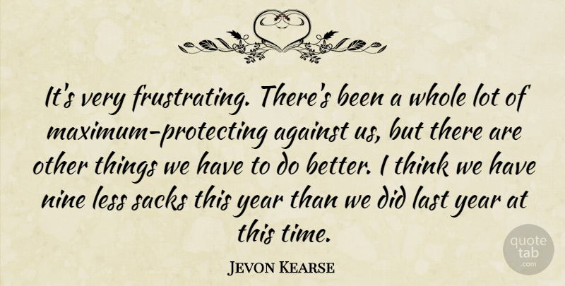 Jevon Kearse Quote About Against, Last, Less, Nine, Year: Its Very Frustrating Theres Been...