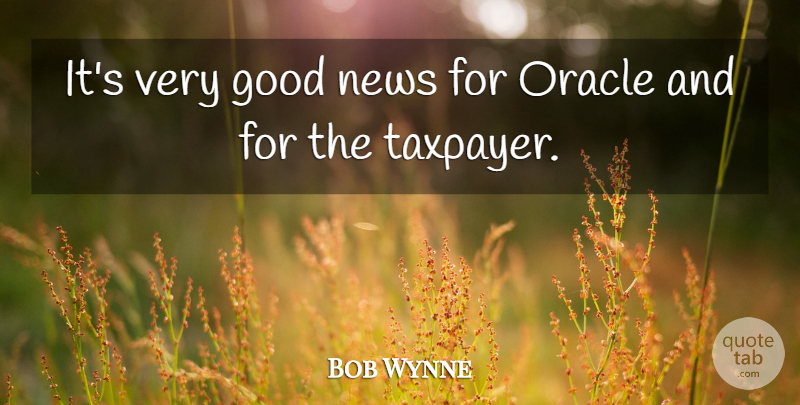 Bob Wynne Quote About Good, News, Oracle: Its Very Good News For...