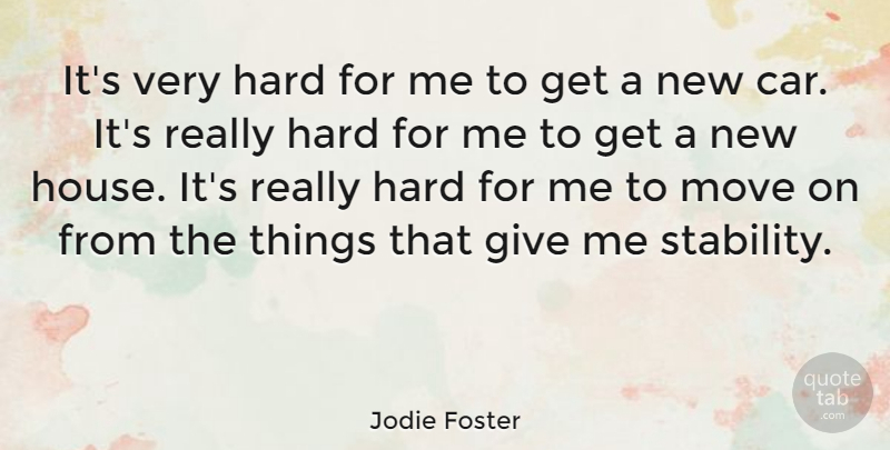 Jodie Foster Quote About Moving, Car, Giving: Its Very Hard For Me...