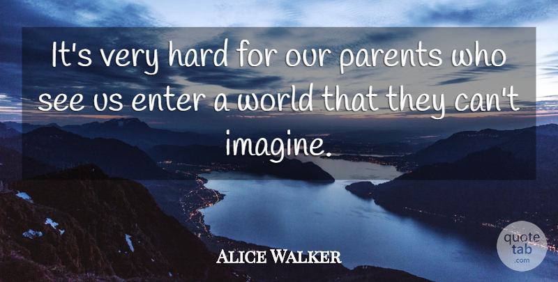 Alice Walker Quote About Hard: Its Very Hard For Our...