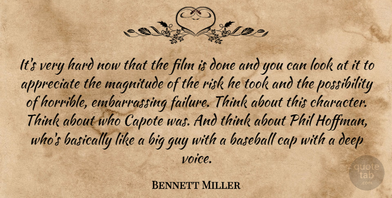 Bennett Miller Quote About Appreciate, Baseball, Basically, Capote, Deep: Its Very Hard Now That...
