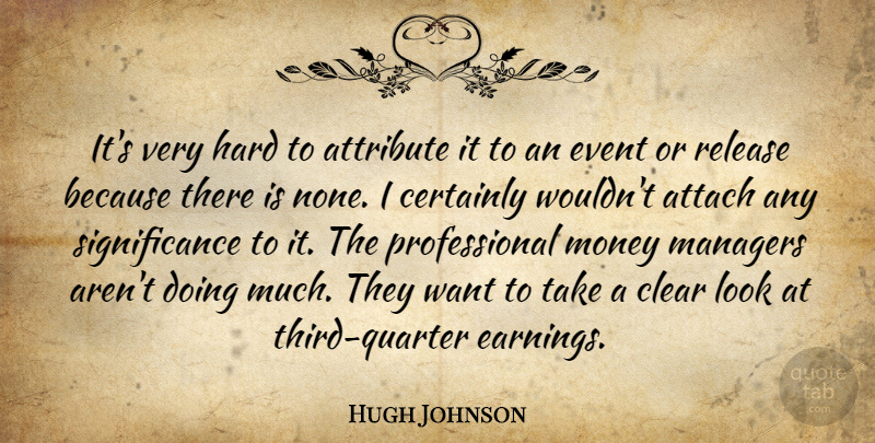 Hugh Johnson Quote About Attach, Attribute, Certainly, Clear, Event: Its Very Hard To Attribute...