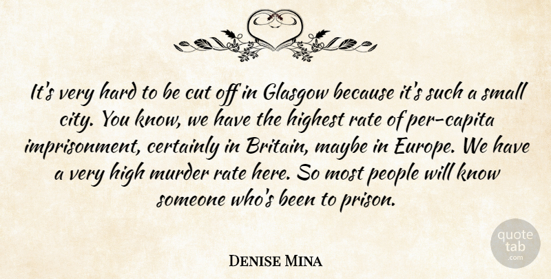 Denise Mina Quote About Certainly, Cut, Glasgow, Hard, Highest: Its Very Hard To Be...