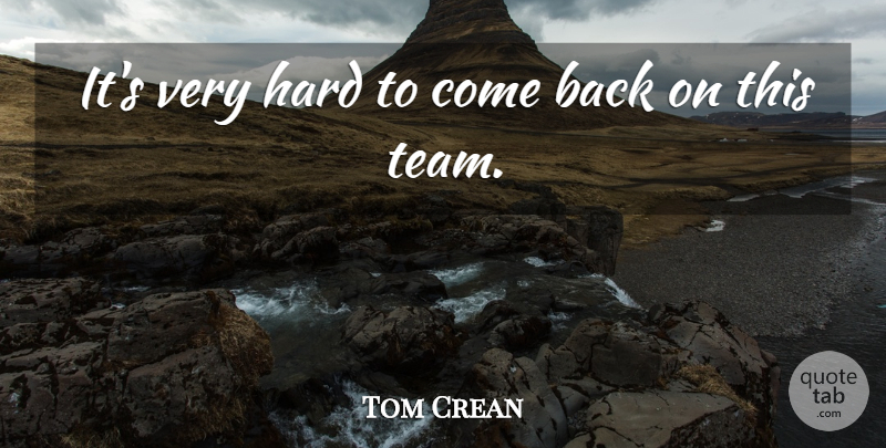 Tom Crean Quote About Hard: Its Very Hard To Come...