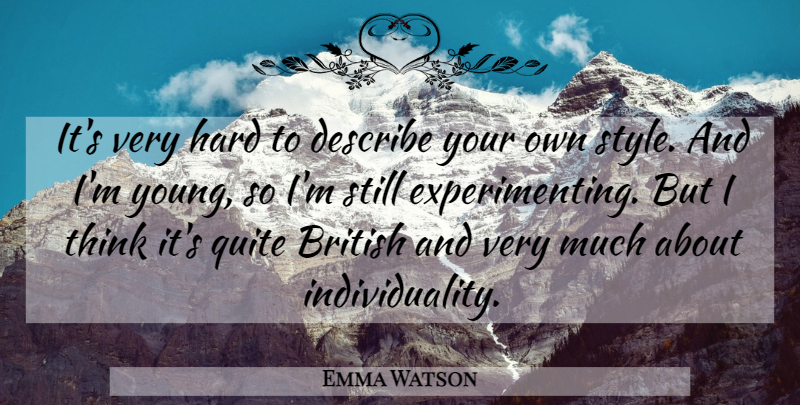 Emma Watson Quote About Thinking, Style, Individuality: Its Very Hard To Describe...