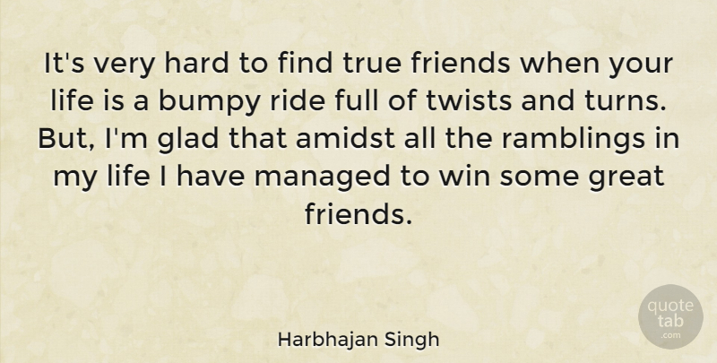 Harbhajan Singh Quote About Amidst, Full, Glad, Great, Hard: Its Very Hard To Find...