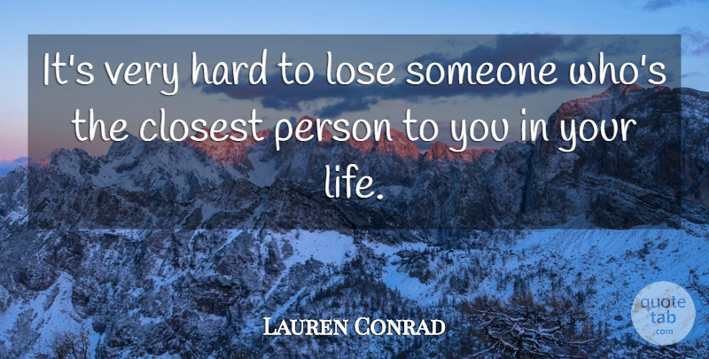 Lauren Conrad Quote About Persons, Hard, Loses: Its Very Hard To Lose...