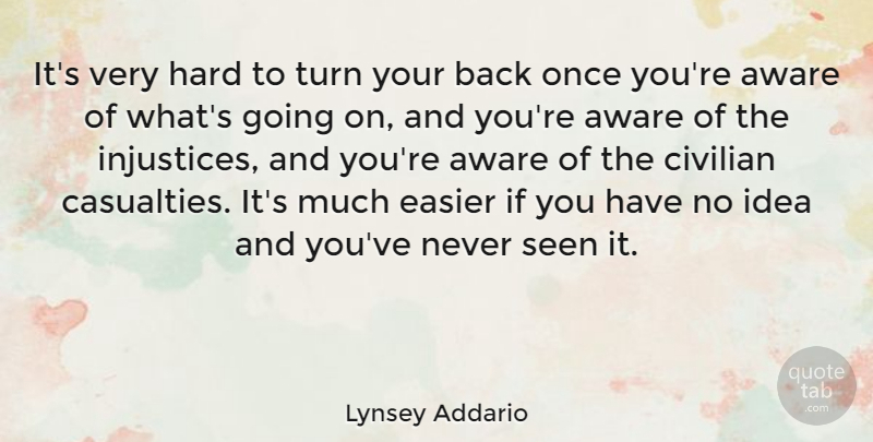 Lynsey Addario Quote About Civilian, Easier, Hard: Its Very Hard To Turn...
