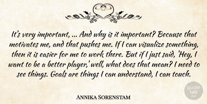 Annika Sorenstam Quote About Easier, Goals, Motivates, Pushes, Visualize: Its Very Important And Why...