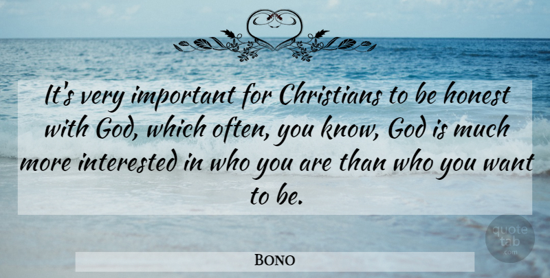 Bono Quote About Christians, God, Honest, Interested: Its Very Important For Christians...
