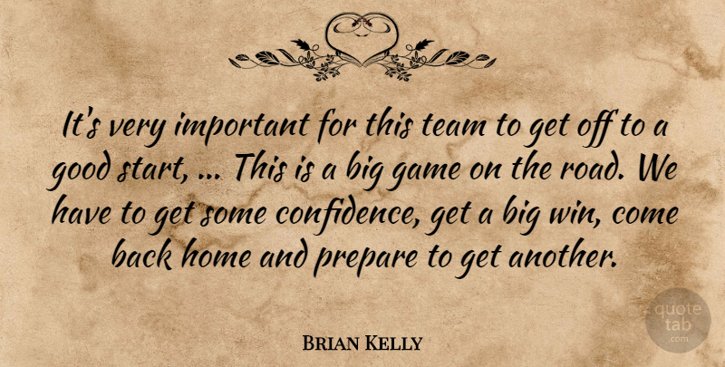 Brian Kelly Quote About Game, Good, Home, Prepare, Team: Its Very Important For This...