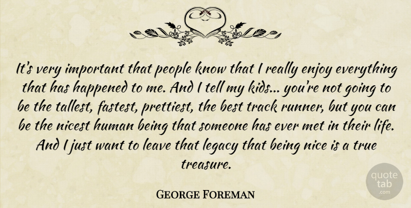 George Foreman Quote About Best, Enjoy, Happened, Human, Leave: Its Very Important That People...
