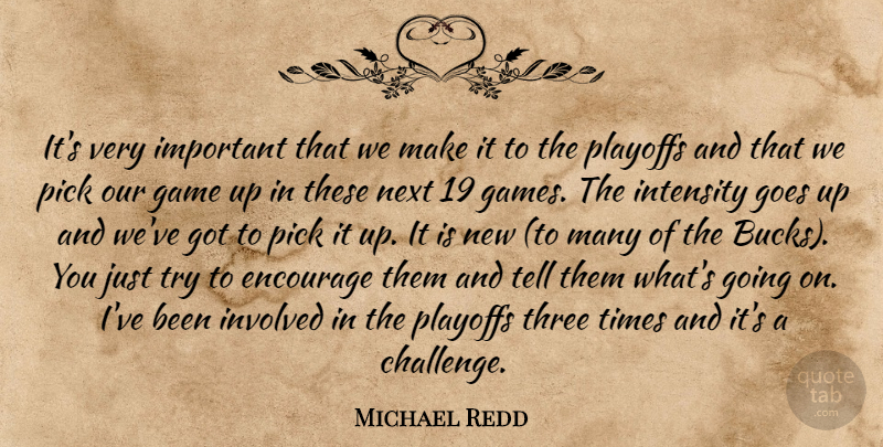 Michael Redd Quote About Encourage, Game, Goes, Intensity, Involved: Its Very Important That We...