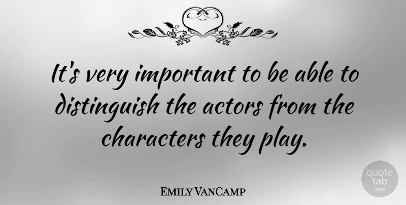 Emily VanCamp Quote About Character, Play, Important: Its Very Important To Be...