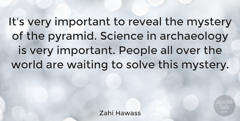 Zahi Hawass Quote About Pyramids, People, Waiting: Its Very Important To Reveal...