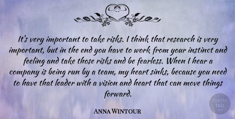 Anna Wintour Quote About Company, Feeling, Instinct, Leader, Move: Its Very Important To Take...