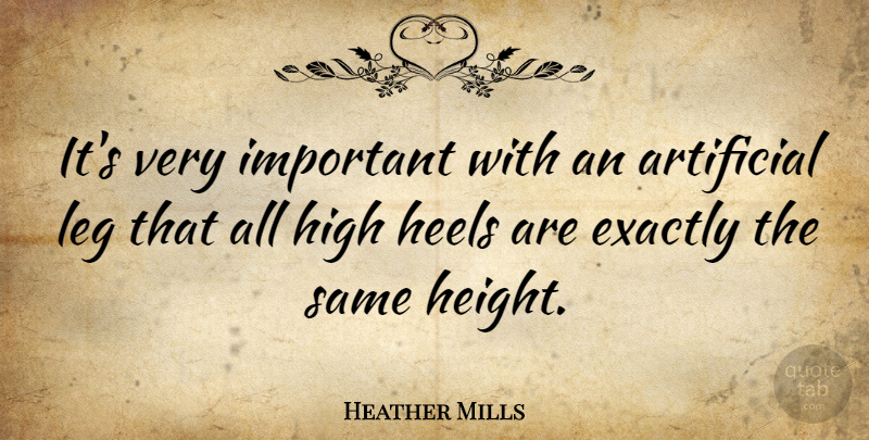 Heather Mills Quote About High Heels, Important, Legs: Its Very Important With An...