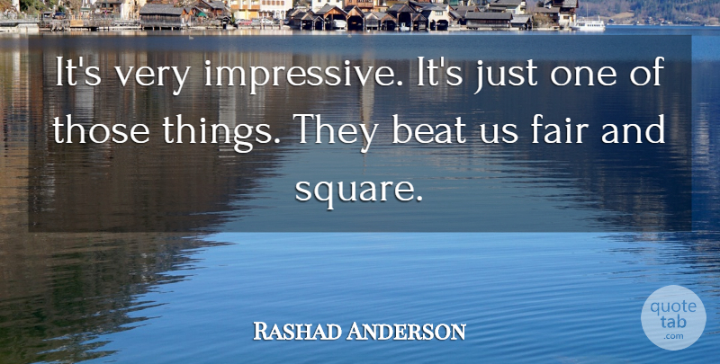 Rashad Anderson Quote About Beat, Fair: Its Very Impressive Its Just...