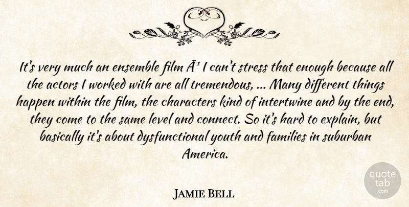 Jamie Bell Quote About Basically, Characters, Ensemble, Families, Happen: Its Very Much An Ensemble...