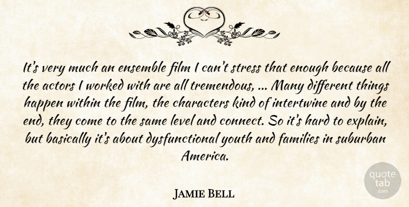 Jamie Bell Quote About Basically, Characters, Ensemble, Families, Happen: Its Very Much An Ensemble...