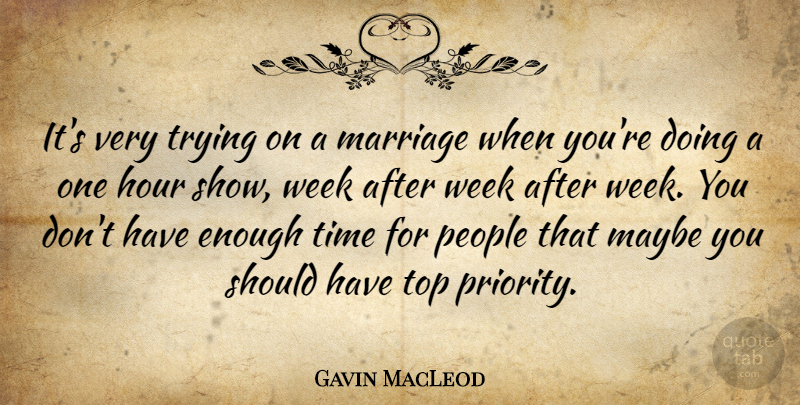 Gavin MacLeod Quote About Should Have, People, Priorities: Its Very Trying On A...
