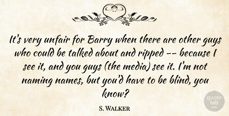 S. Walker Quote About Barry, Guys, Ripped, Talked, Unfair: Its Very Unfair For Barry...