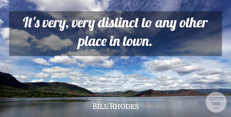 Bill Rhodes Quote About Distinct: Its Very Very Distinct To...