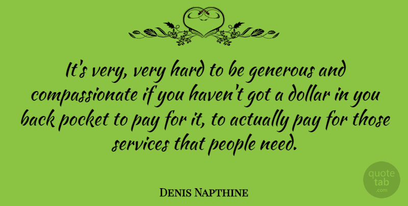 Denis Napthine Quote About Hard, People, Pocket, Services: Its Very Very Hard To...