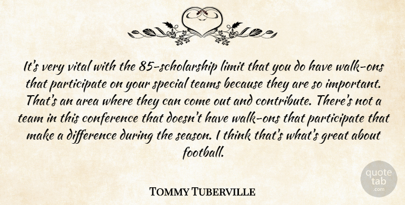 Tommy Tuberville Quote About Area, Conference, Difference, Great, Limit: Its Very Vital With The...