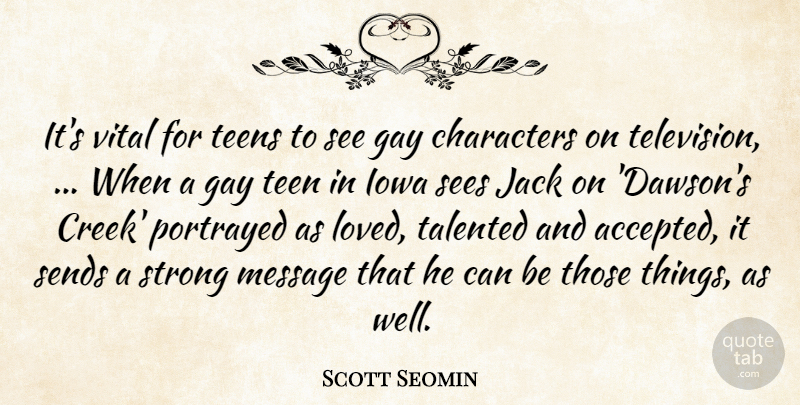 Scott Seomin Quote About Characters, Gay, Iowa, Jack, Message: Its Vital For Teens To...
