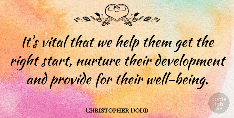 Christopher Dodd Quote About Help, Nurture, Provide, Vital: Its Vital That We Help...