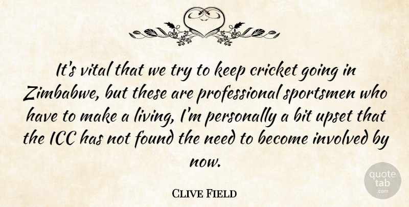 Clive Field Quote About Bit, Cricket, Found, Involved, Personally: Its Vital That We Try...