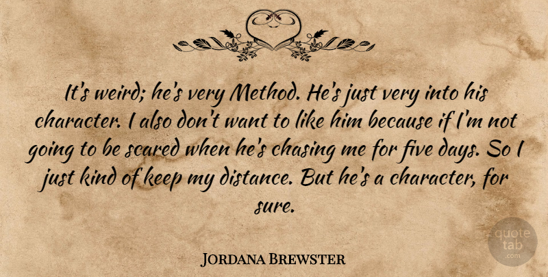 Jordana Brewster Quote About Character, Chasing, Five, Scared: Its Weird Hes Very Method...