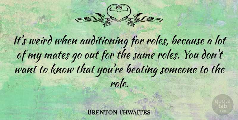 Brenton Thwaites Quote About Beating, Mates: Its Weird When Auditioning For...