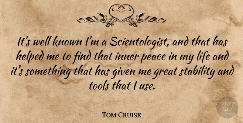 Tom Cruise Quote About Inner Peace, Tools, Use: Its Well Known Im A...