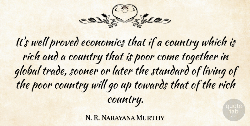 N. R. Narayana Murthy Quote About Country, Economics, Global, Later, Poor: Its Well Proved Economics That...