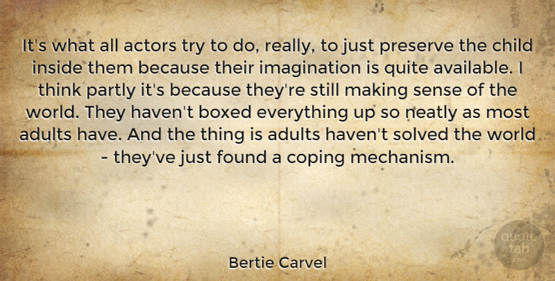 Bertie Carvel Quote About Boxed, Coping, Found, Imagination, Partly: Its What All Actors Try...