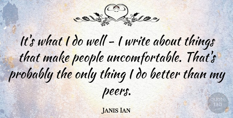 Janis Ian Quote About Writing, People, Peers: Its What I Do Well...