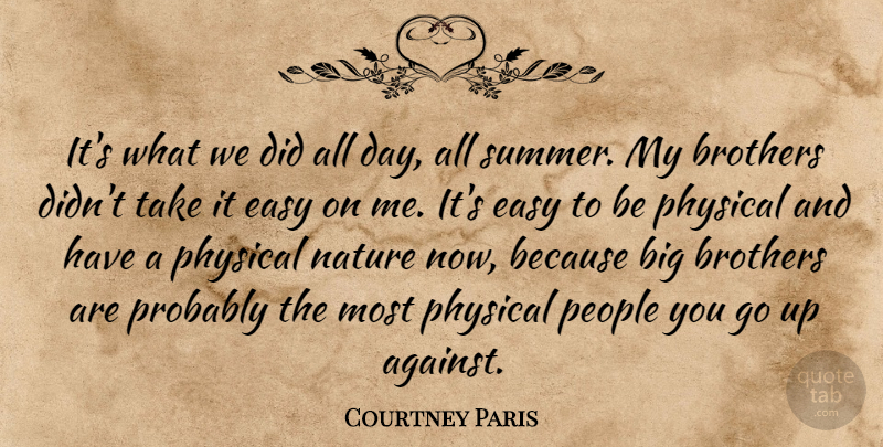 Courtney Paris Quote About Brothers, Easy, Nature, People, Physical: Its What We Did All...