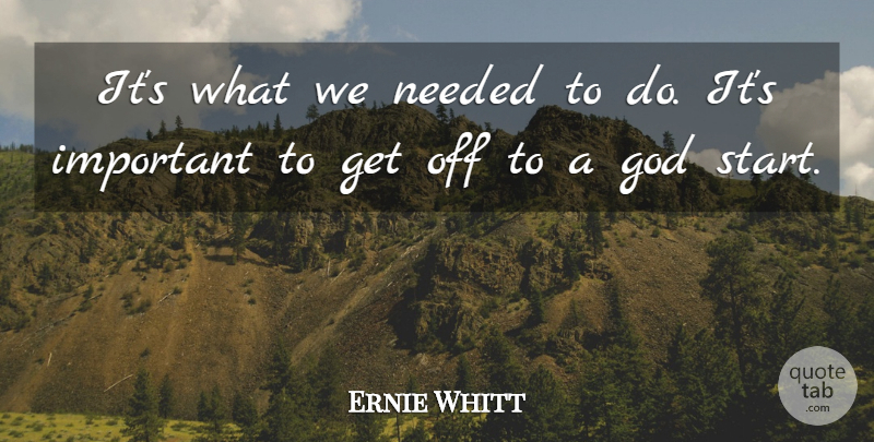 Ernie Whitt Quote About God, Needed: Its What We Needed To...