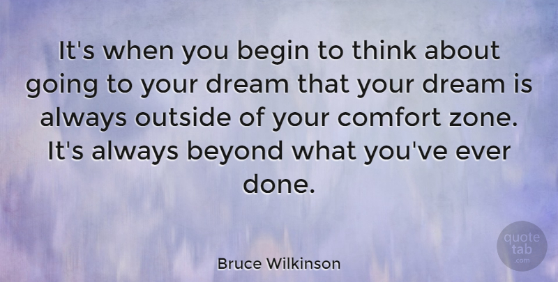 Bruce Wilkinson Quote About Begin, Outside: Its When You Begin To...
