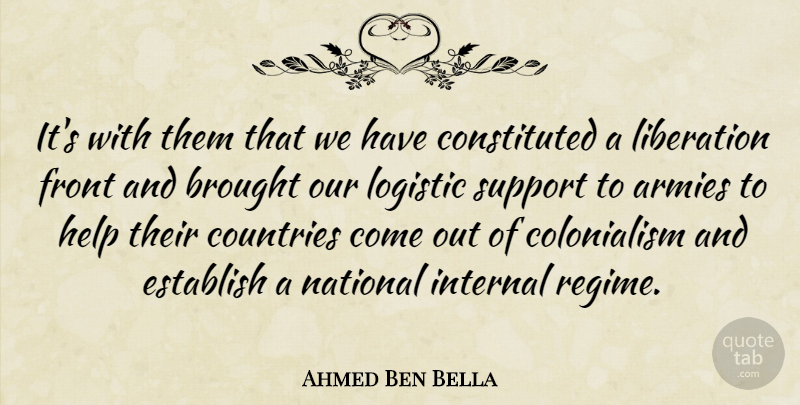 Ahmed Ben Bella Quote About Armies, Brought, Countries, Establish, Front: Its With Them That We...