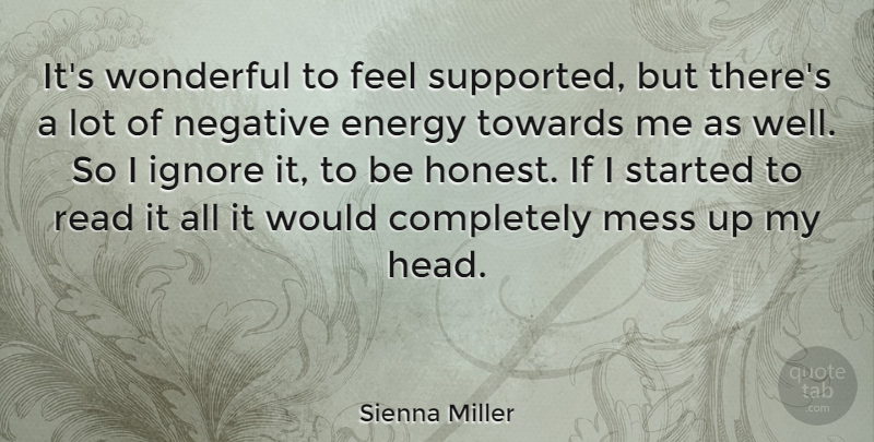 Sienna Miller Quote About Energy, Negative, Honest: Its Wonderful To Feel Supported...
