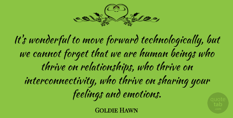 Goldie Hawn Quote About Beings, Cannot, Forget, Human, Move: Its Wonderful To Move Forward...