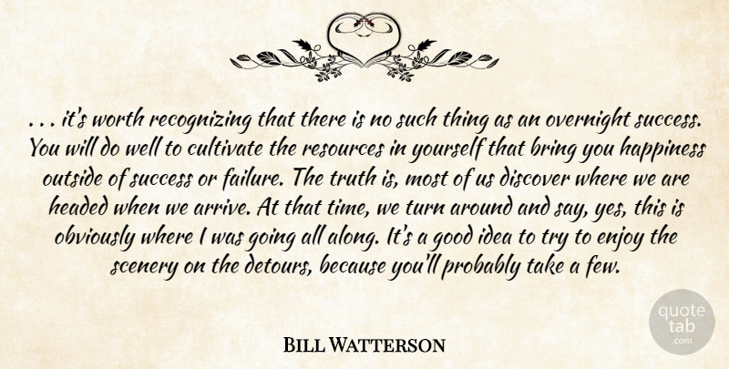 Bill Watterson Quote About Bring, Cultivate, Discover, Enjoy, Good: Its Worth Recognizing That There...