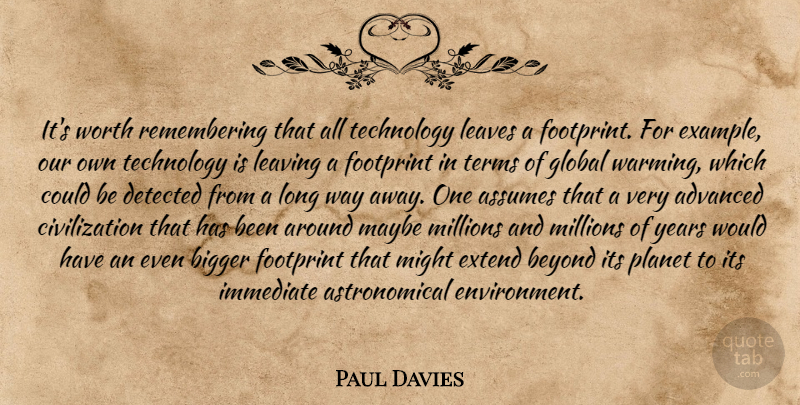 Paul Davies Quote About Technology, Years, Civilization: Its Worth Remembering That All...